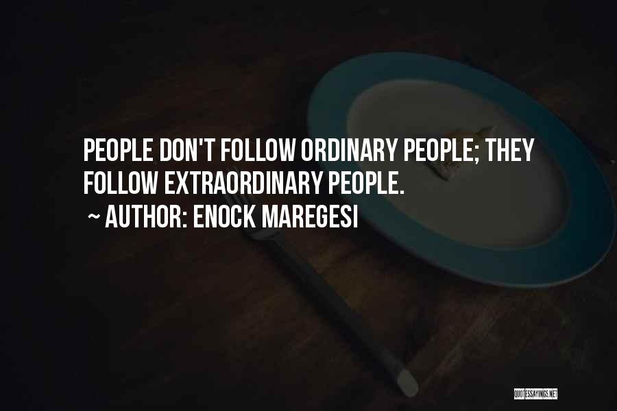 Enock Maregesi Quotes: People Don't Follow Ordinary People; They Follow Extraordinary People.