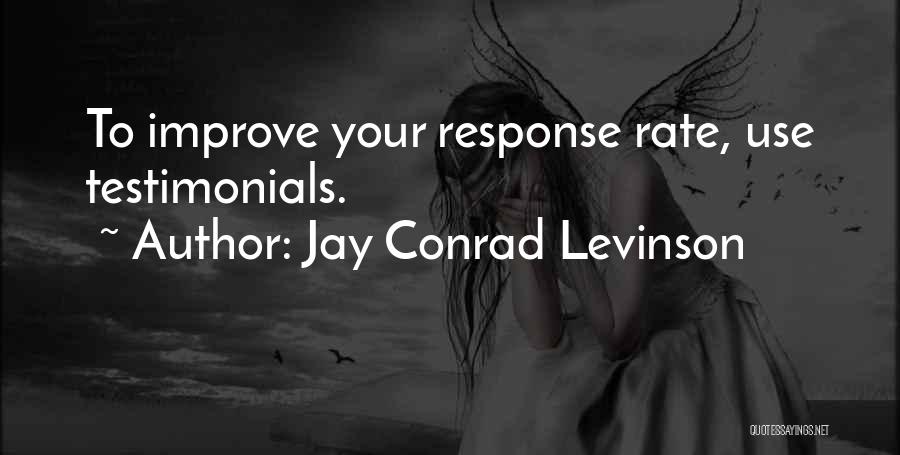 Jay Conrad Levinson Quotes: To Improve Your Response Rate, Use Testimonials.