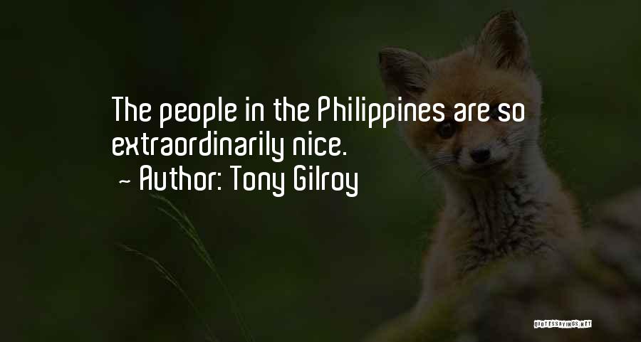 Tony Gilroy Quotes: The People In The Philippines Are So Extraordinarily Nice.