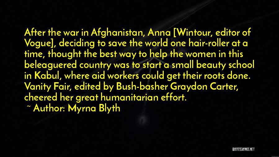 Myrna Blyth Quotes: After The War In Afghanistan, Anna [wintour, Editor Of Vogue], Deciding To Save The World One Hair-roller At A Time,