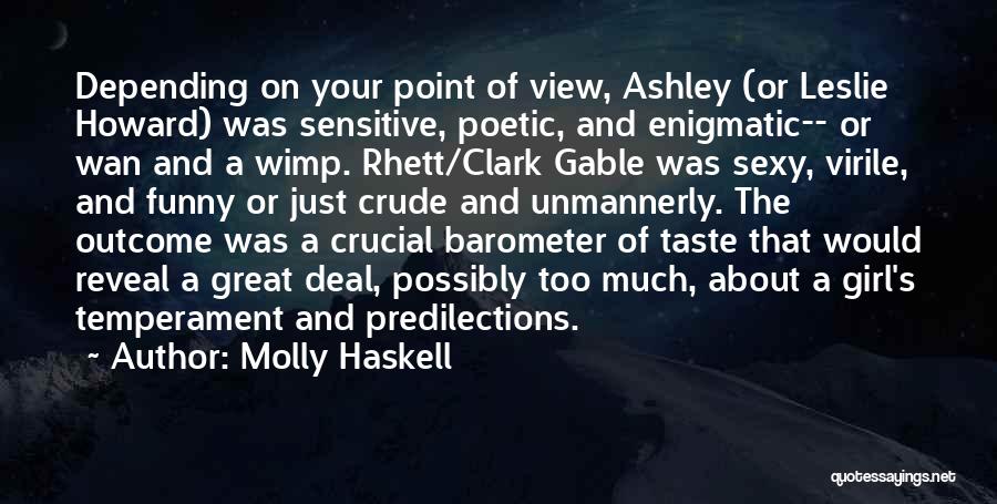 Molly Haskell Quotes: Depending On Your Point Of View, Ashley (or Leslie Howard) Was Sensitive, Poetic, And Enigmatic-- Or Wan And A Wimp.