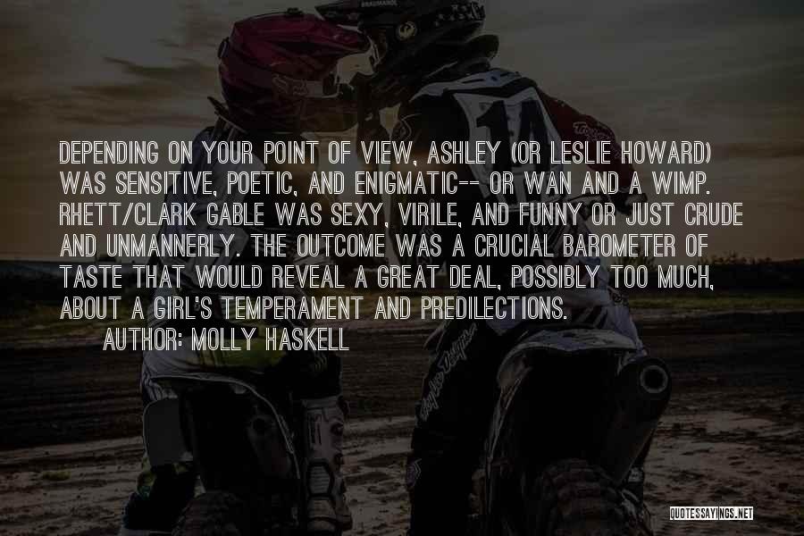 Molly Haskell Quotes: Depending On Your Point Of View, Ashley (or Leslie Howard) Was Sensitive, Poetic, And Enigmatic-- Or Wan And A Wimp.