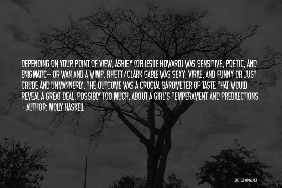 Molly Haskell Quotes: Depending On Your Point Of View, Ashley (or Leslie Howard) Was Sensitive, Poetic, And Enigmatic-- Or Wan And A Wimp.