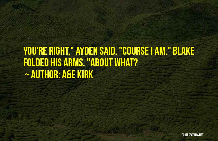 A&E Kirk Quotes: You're Right, Ayden Said. Course I Am. Blake Folded His Arms. About What?