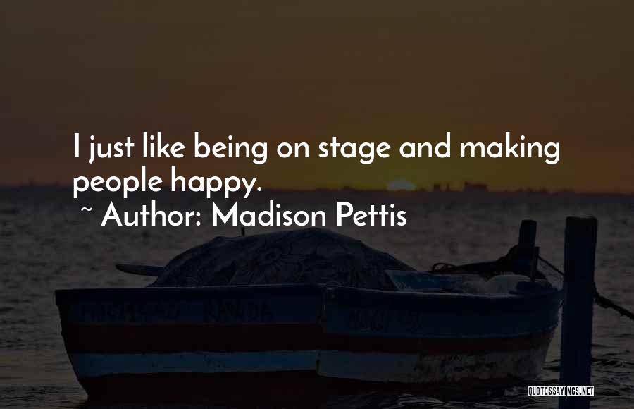 Madison Pettis Quotes: I Just Like Being On Stage And Making People Happy.