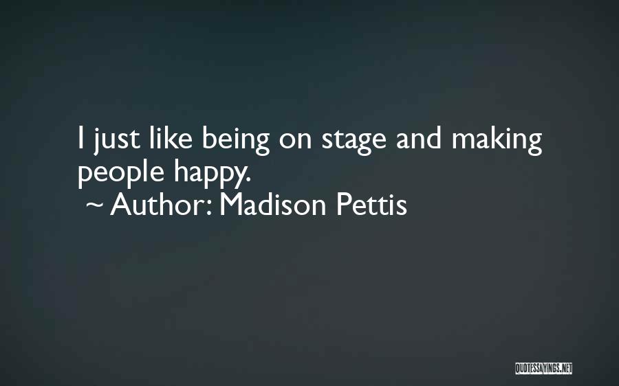 Madison Pettis Quotes: I Just Like Being On Stage And Making People Happy.