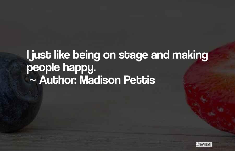 Madison Pettis Quotes: I Just Like Being On Stage And Making People Happy.