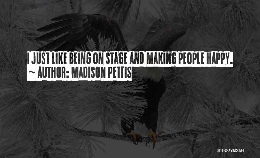 Madison Pettis Quotes: I Just Like Being On Stage And Making People Happy.