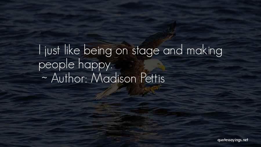 Madison Pettis Quotes: I Just Like Being On Stage And Making People Happy.