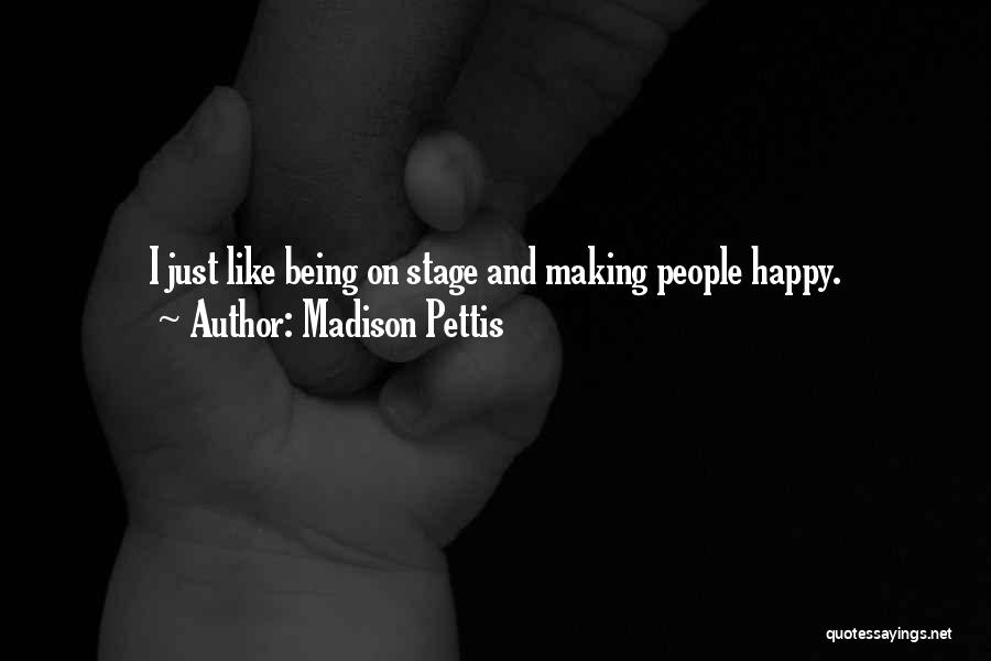 Madison Pettis Quotes: I Just Like Being On Stage And Making People Happy.