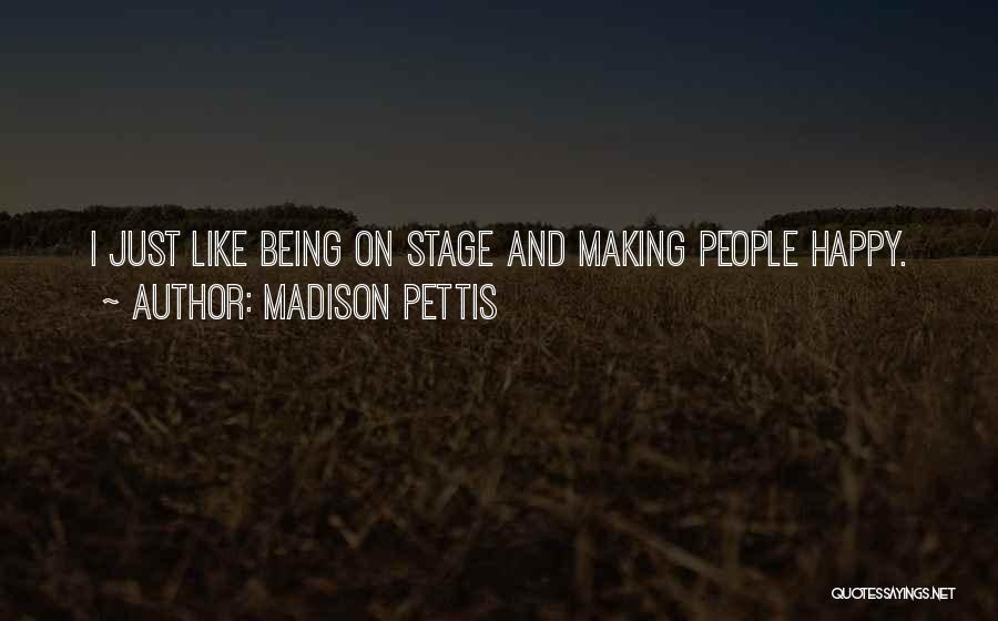 Madison Pettis Quotes: I Just Like Being On Stage And Making People Happy.