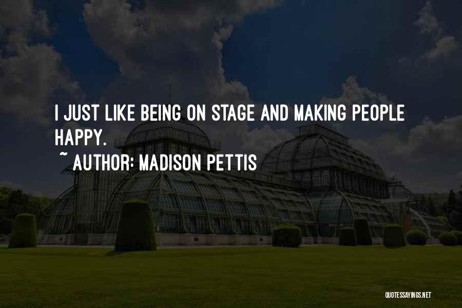 Madison Pettis Quotes: I Just Like Being On Stage And Making People Happy.
