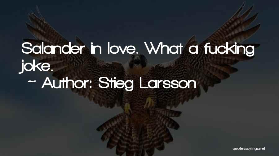 Stieg Larsson Quotes: Salander In Love. What A Fucking Joke.