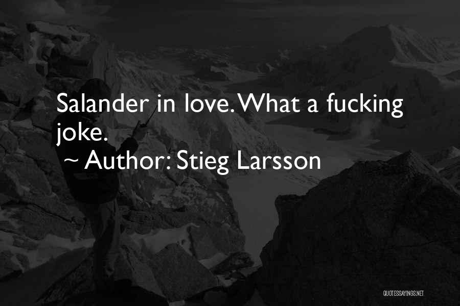 Stieg Larsson Quotes: Salander In Love. What A Fucking Joke.