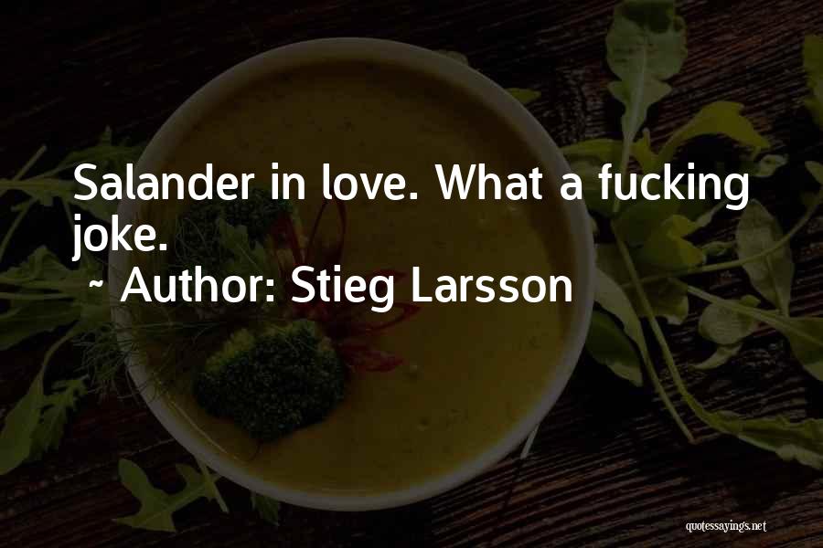 Stieg Larsson Quotes: Salander In Love. What A Fucking Joke.