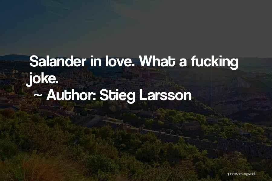 Stieg Larsson Quotes: Salander In Love. What A Fucking Joke.