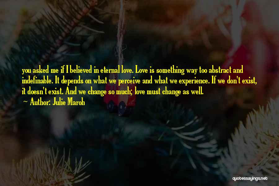 Julie Maroh Quotes: You Asked Me If I Believed In Eternal Love. Love Is Something Way Too Abstract And Indefinable. It Depends On