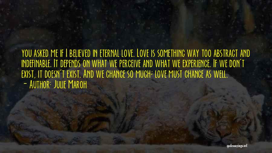 Julie Maroh Quotes: You Asked Me If I Believed In Eternal Love. Love Is Something Way Too Abstract And Indefinable. It Depends On