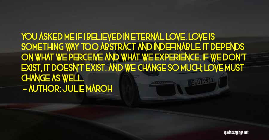 Julie Maroh Quotes: You Asked Me If I Believed In Eternal Love. Love Is Something Way Too Abstract And Indefinable. It Depends On