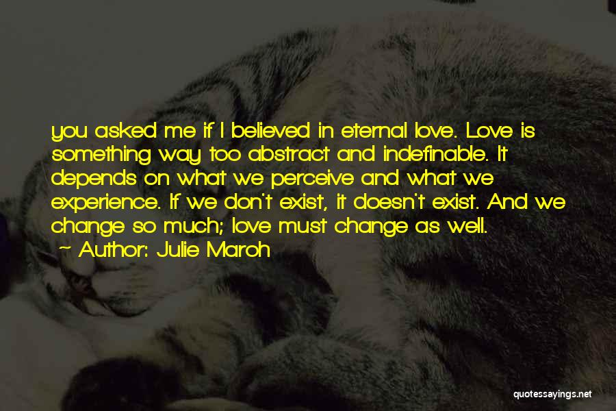 Julie Maroh Quotes: You Asked Me If I Believed In Eternal Love. Love Is Something Way Too Abstract And Indefinable. It Depends On