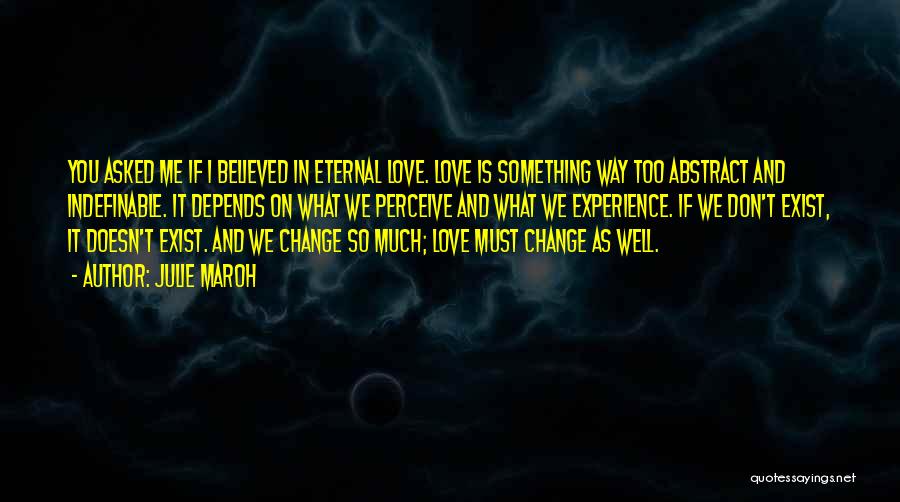 Julie Maroh Quotes: You Asked Me If I Believed In Eternal Love. Love Is Something Way Too Abstract And Indefinable. It Depends On