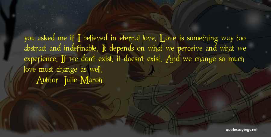 Julie Maroh Quotes: You Asked Me If I Believed In Eternal Love. Love Is Something Way Too Abstract And Indefinable. It Depends On