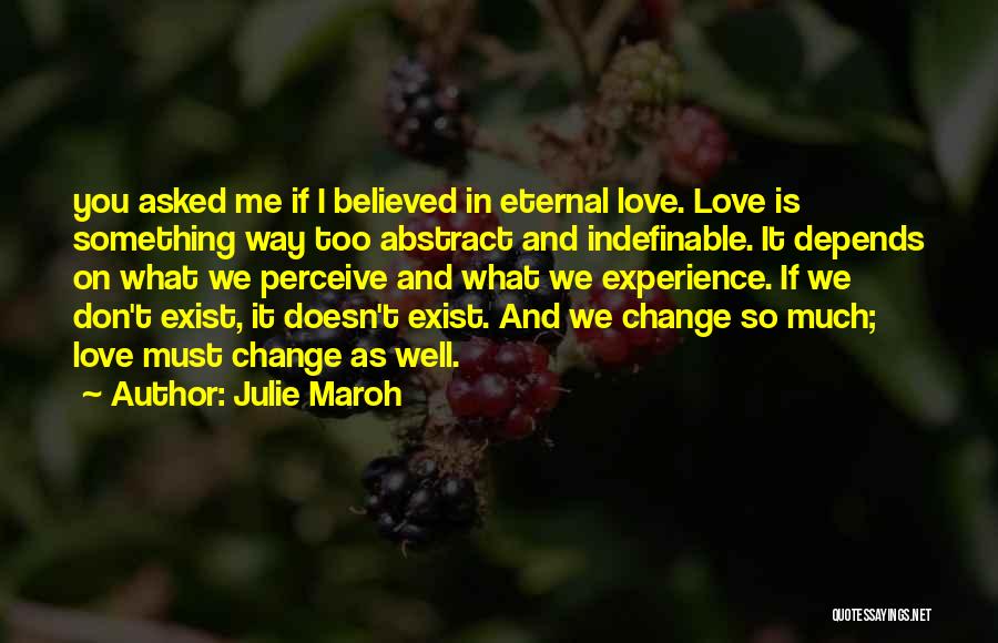 Julie Maroh Quotes: You Asked Me If I Believed In Eternal Love. Love Is Something Way Too Abstract And Indefinable. It Depends On