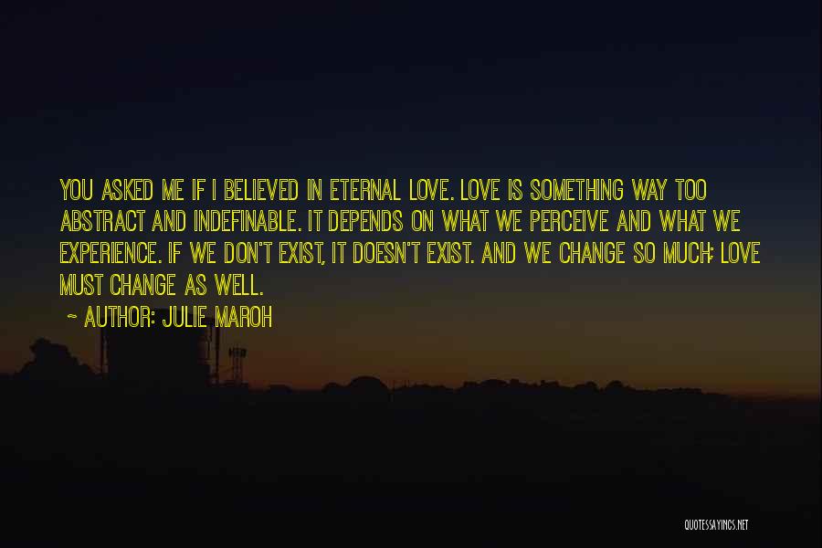 Julie Maroh Quotes: You Asked Me If I Believed In Eternal Love. Love Is Something Way Too Abstract And Indefinable. It Depends On