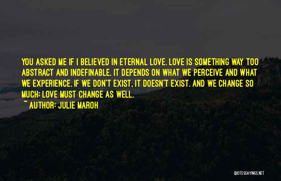 Julie Maroh Quotes: You Asked Me If I Believed In Eternal Love. Love Is Something Way Too Abstract And Indefinable. It Depends On