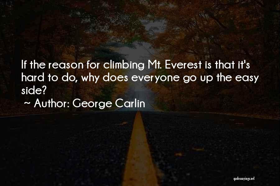 George Carlin Quotes: If The Reason For Climbing Mt. Everest Is That It's Hard To Do, Why Does Everyone Go Up The Easy