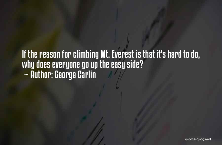 George Carlin Quotes: If The Reason For Climbing Mt. Everest Is That It's Hard To Do, Why Does Everyone Go Up The Easy