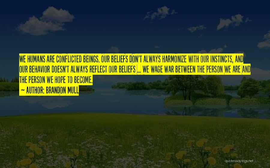 Brandon Mull Quotes: We Humans Are Conflicted Beings. Our Beliefs Don't Always Harmonize With Our Instincts, And Our Behavior Doesn't Always Reflect Our