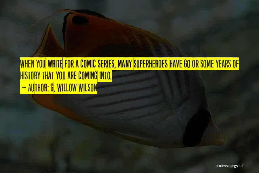 G. Willow Wilson Quotes: When You Write For A Comic Series, Many Superheroes Have 60 Or Some Years Of History That You Are Coming