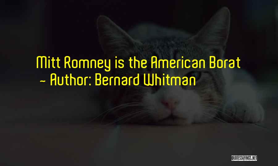 Bernard Whitman Quotes: Mitt Romney Is The American Borat