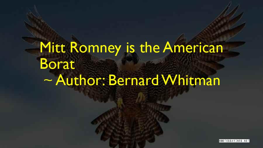 Bernard Whitman Quotes: Mitt Romney Is The American Borat