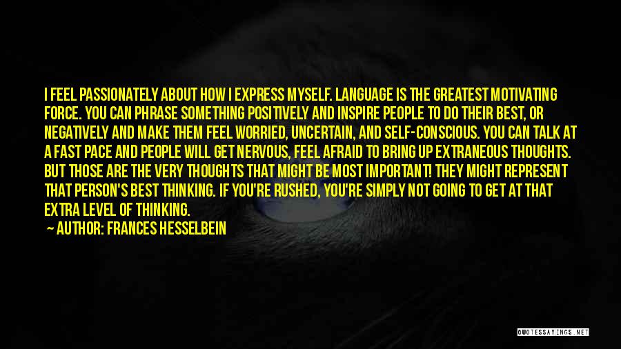 Frances Hesselbein Quotes: I Feel Passionately About How I Express Myself. Language Is The Greatest Motivating Force. You Can Phrase Something Positively And
