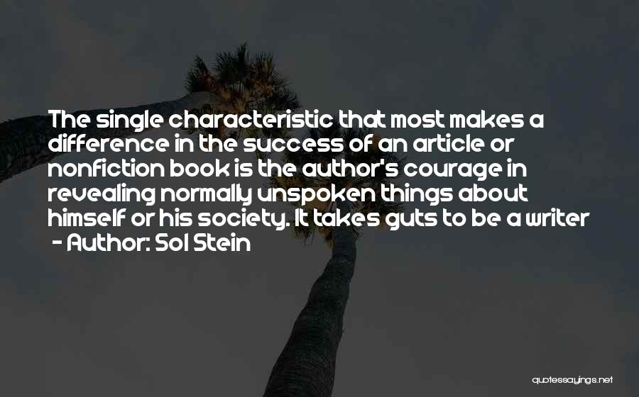 Sol Stein Quotes: The Single Characteristic That Most Makes A Difference In The Success Of An Article Or Nonfiction Book Is The Author's