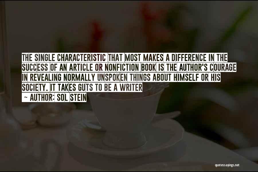 Sol Stein Quotes: The Single Characteristic That Most Makes A Difference In The Success Of An Article Or Nonfiction Book Is The Author's