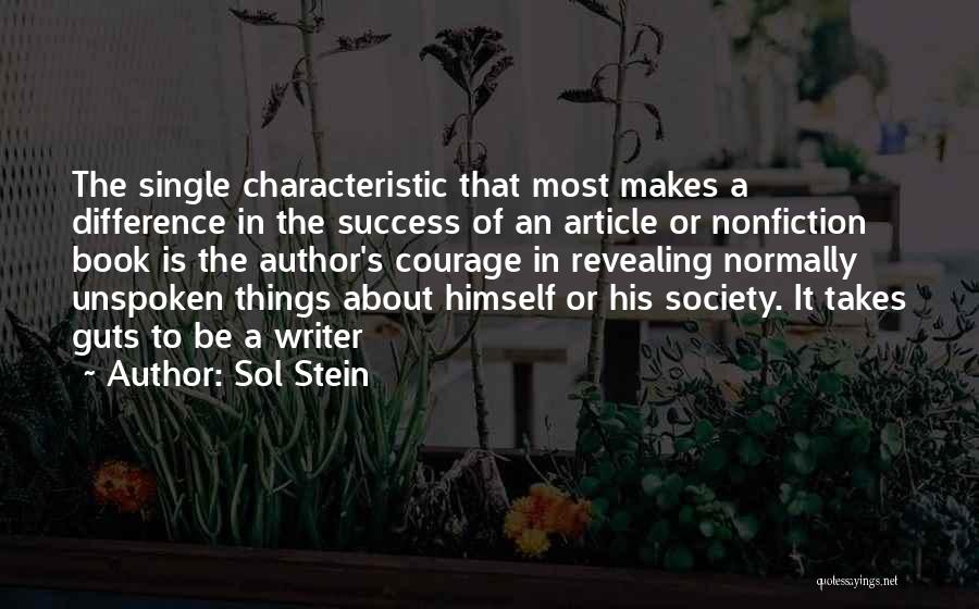 Sol Stein Quotes: The Single Characteristic That Most Makes A Difference In The Success Of An Article Or Nonfiction Book Is The Author's