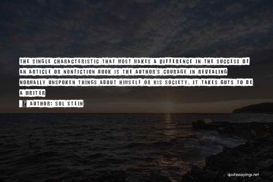 Sol Stein Quotes: The Single Characteristic That Most Makes A Difference In The Success Of An Article Or Nonfiction Book Is The Author's