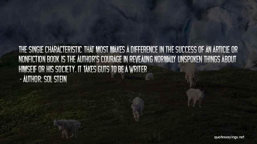 Sol Stein Quotes: The Single Characteristic That Most Makes A Difference In The Success Of An Article Or Nonfiction Book Is The Author's