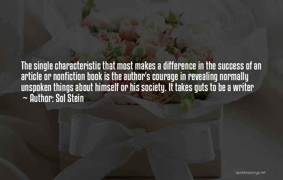 Sol Stein Quotes: The Single Characteristic That Most Makes A Difference In The Success Of An Article Or Nonfiction Book Is The Author's