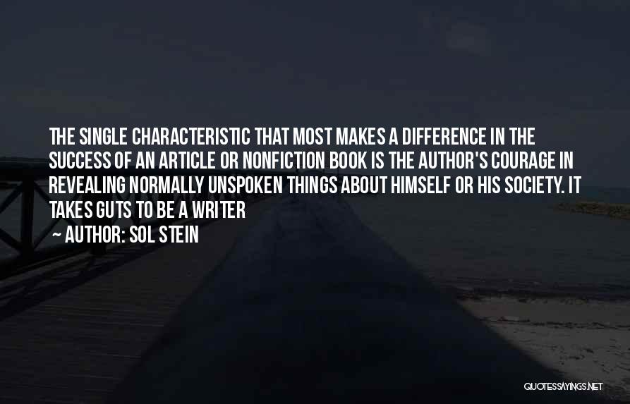 Sol Stein Quotes: The Single Characteristic That Most Makes A Difference In The Success Of An Article Or Nonfiction Book Is The Author's