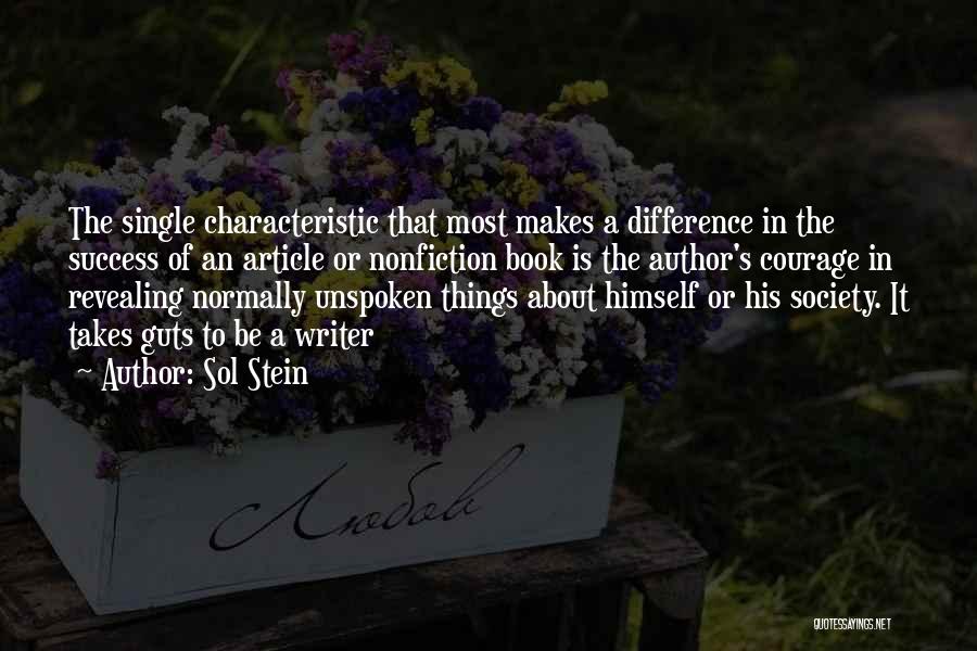 Sol Stein Quotes: The Single Characteristic That Most Makes A Difference In The Success Of An Article Or Nonfiction Book Is The Author's