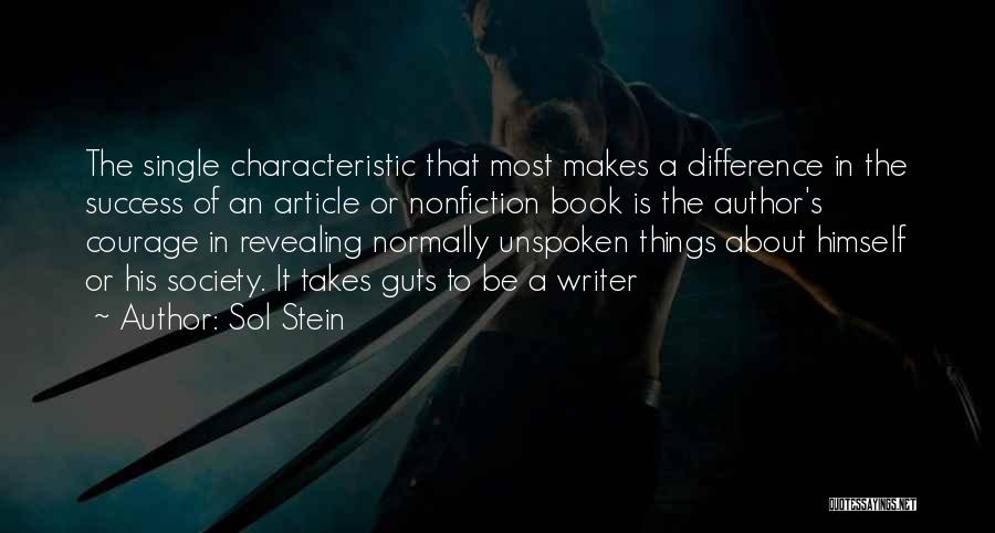 Sol Stein Quotes: The Single Characteristic That Most Makes A Difference In The Success Of An Article Or Nonfiction Book Is The Author's