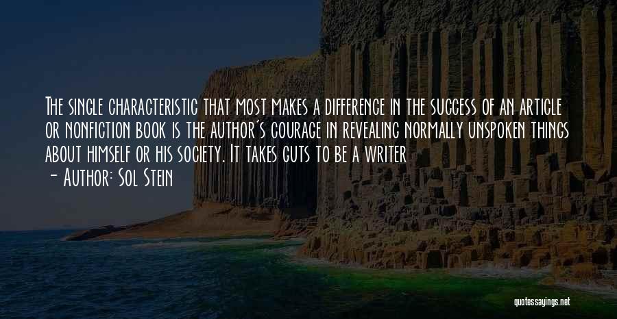 Sol Stein Quotes: The Single Characteristic That Most Makes A Difference In The Success Of An Article Or Nonfiction Book Is The Author's