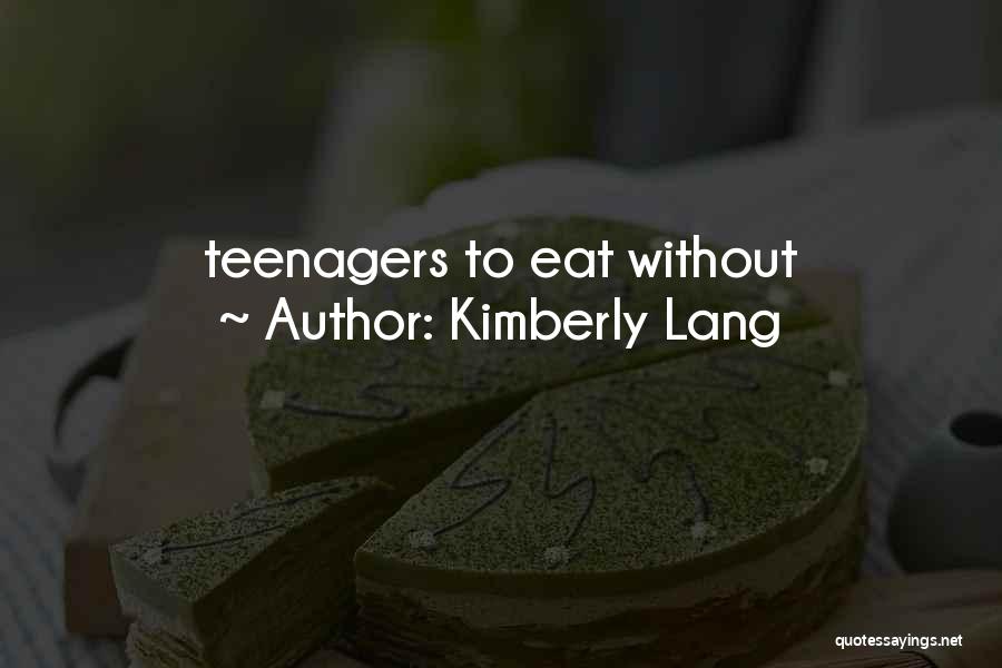 Kimberly Lang Quotes: Teenagers To Eat Without