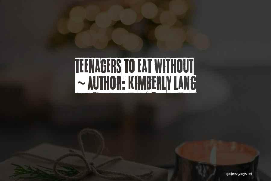 Kimberly Lang Quotes: Teenagers To Eat Without