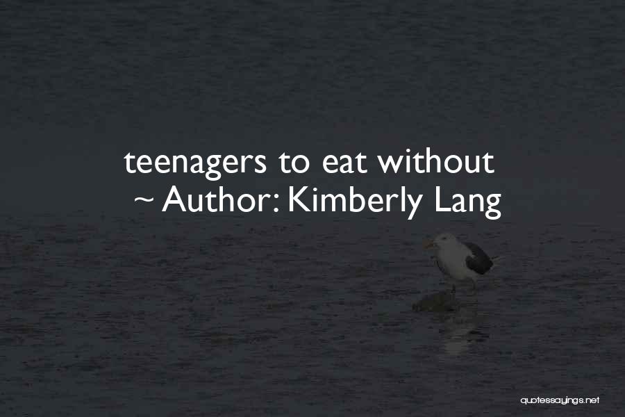 Kimberly Lang Quotes: Teenagers To Eat Without