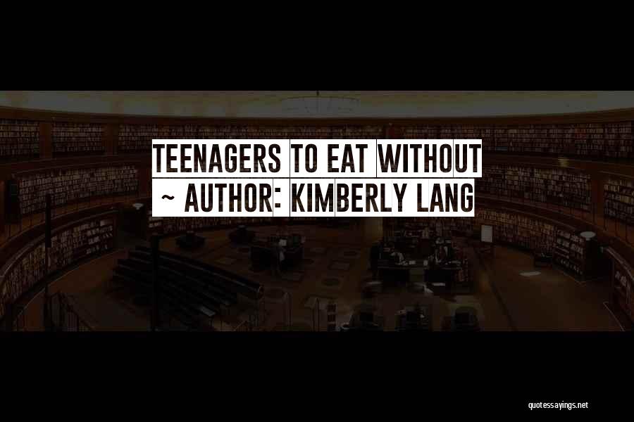 Kimberly Lang Quotes: Teenagers To Eat Without